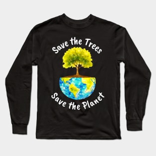Save The Trees, Save The Planet Long Sleeve T-Shirt